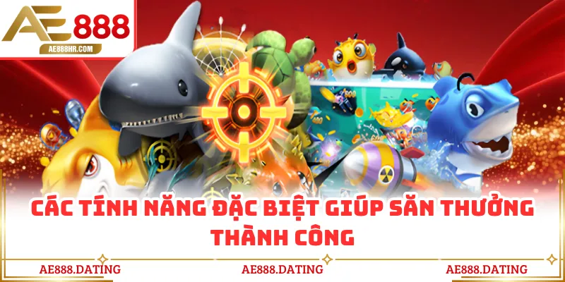 Các tính năng đặc biệt giúp săn thưởng thành công