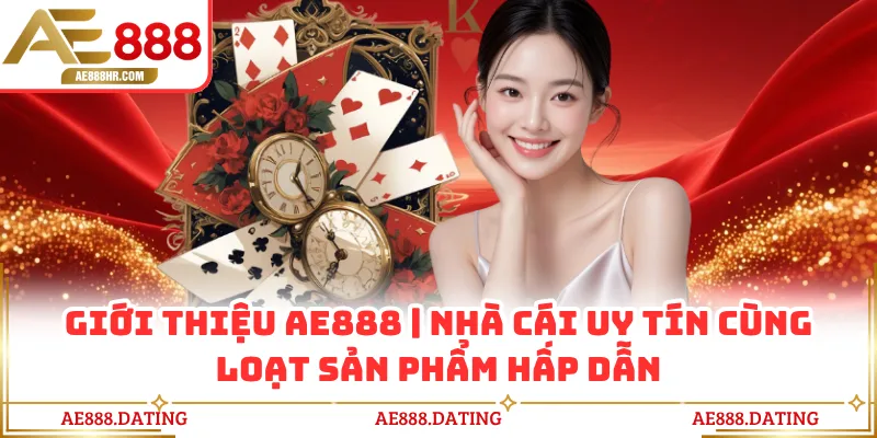 Giới thiệu AE888 nổi bật nhờ nền tảng bảo mật tiên tiến