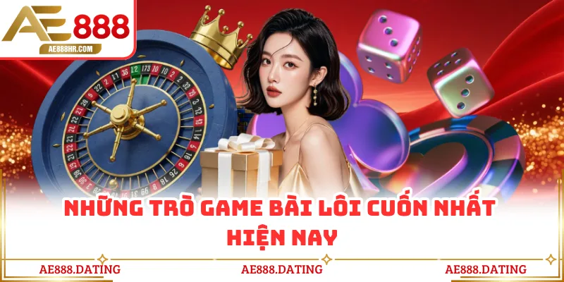 Những trò game bài lôi cuốn nhất hiện nay